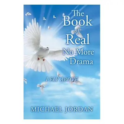 "The Book of Real No More Drama: I Fly Above" - "" ("Jordan Michael")