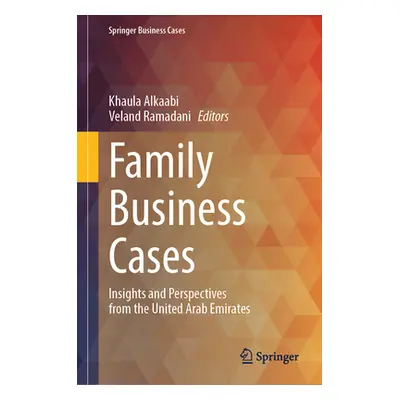 "Family Business Cases: Insights and Perspectives from the United Arab Emirates" - "" ("Alkaabi 