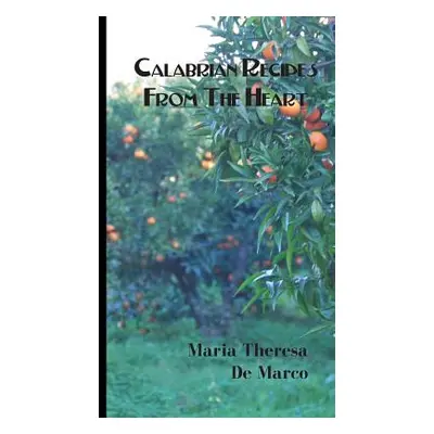 "Calabrian Recipes from the Heart" - "" ("De Marco Maria Theresa")