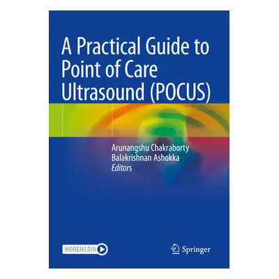 "A Practical Guide to Point of Care Ultrasound (Pocus)" - "" ("Chakraborty Arunangshu")