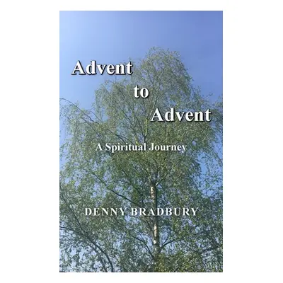 "Advent to Advent" - "" ("Bradbury Denny")