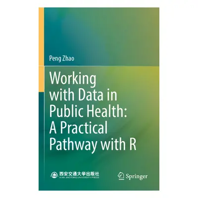 "Working with Data in Public Health: A Practical Pathway with R" - "" ("Zhao Peng")