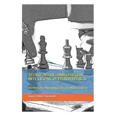 "Tcnicas de Anlisis En Inteligencia Estratgica: Un Manual Para Analistas de Inteligencia" - "" (