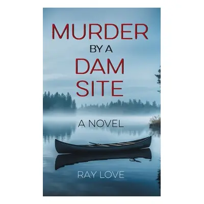 "Murder by a Dam Site" - "" ("Love Ray")