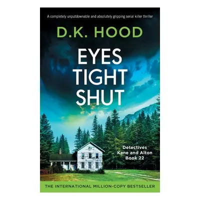 "Eyes Tight Shut: A completely unputdownable and absolutely gripping serial killer thriller" - "