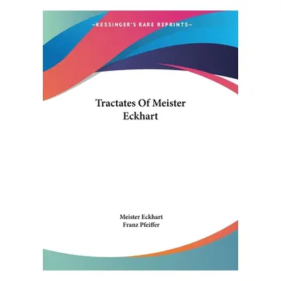 "Tractates Of Meister Eckhart" - "" ("Eckhart Meister")