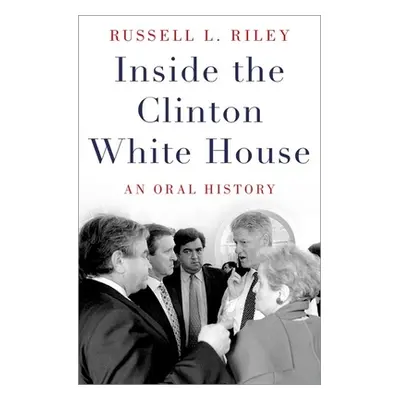 "Inside the Clinton White House: An Oral History" - "" ("Riley Russell L.")