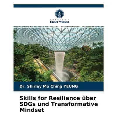 "Skills for Resilience ber SDGs und Transformative Mindset" - "" ("Yeung Shirley Mo Ching")