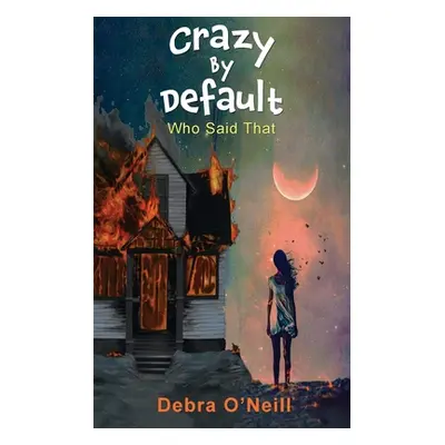 "Crazy by Default" - "" ("O' Neill Deborah")