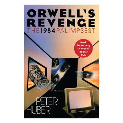 "Orwell's Revenge: The 1984 Palimpsest" - "" ("Huber Peter")