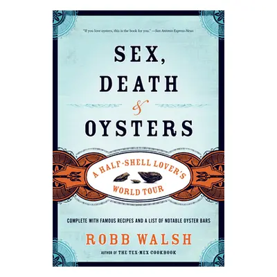 "Sex, Death and Oysters: A Half-Shell Lover's World Tour" - "" ("Walsh Robb")