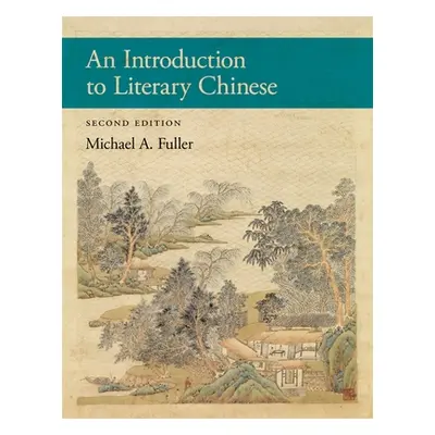 "An Introduction to Literary Chinese: Second Edition" - "" ("Fuller Michael A.")