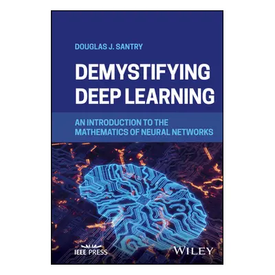 "Demystifying Deep Learning: An Introduction to the Mathematics of Neural Networks" - "" ("Santr