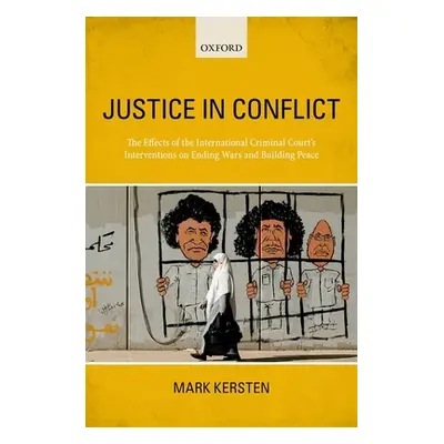 "Justice in Conflict: The Effects of the International Criminal Court's Interventions on Ending 