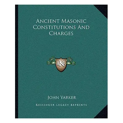 "Ancient Masonic Constitutions And Charges" - "" ("Yarker John")