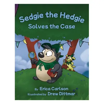 "Sedgie the Hedgie Solves the Case" - "" ("Carlson Erica")