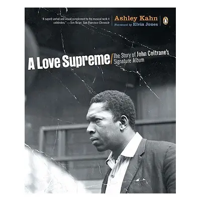 "A Love Supreme: The Story of John Coltrane's Signature Album" - "" ("Kahn Ashley")