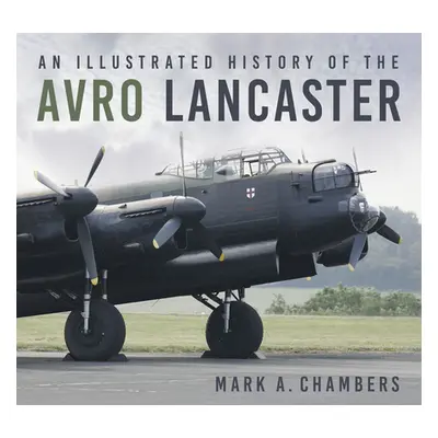 "An Illustrated History of the Avro Lancaster" - "" ("Chambers Mark")