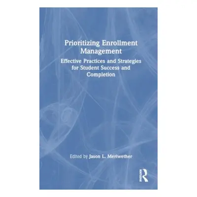 "Prioritizing Enrollment Management: Effective Practices and Strategies for Student Success and 