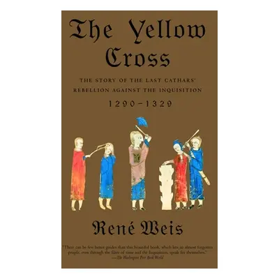 "The Yellow Cross: The Story of the Last Cathars' Rebellion Against the Inquisition, 1290-1329" 