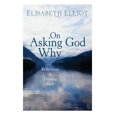 "On Asking God Why" - "" ("Elliot Elisabeth")