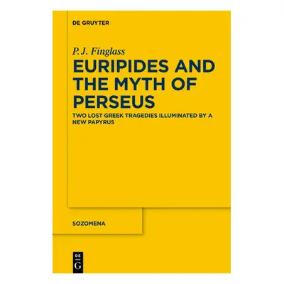 "Euripides and the Myth of Perseus: Two Lost Greek Tragedies Illuminated by a New Papyrus" - "" 