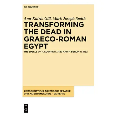 "Transforming the Dead in Graeco-Roman Egypt" - "" ("Gill Smith Ann-Katrin Mark")