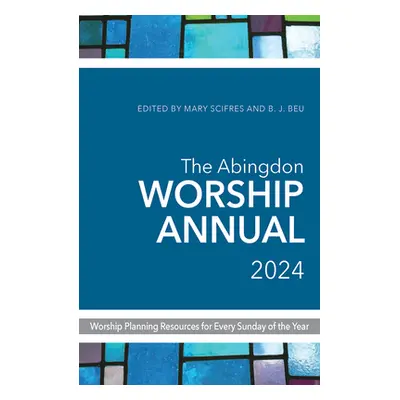 "The Abingdon Worship Annual 2024" - "" ("Beu B. J.")