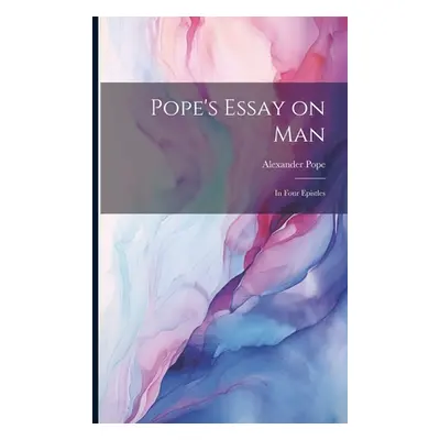 "Pope's Essay on man; in Four Epistles" - "" ("Pope Alexander")