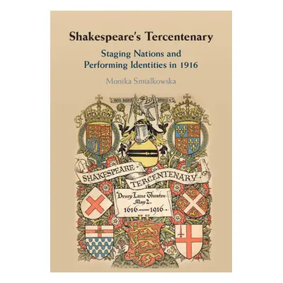 "Shakespeare's Tercentenary: Staging Nations and Performing Identities in 1916" - "" ("Smialkows