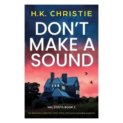 "Don't Make a Sound: An absolutely addictive crime thriller with pulse-pounding suspense" - "" (