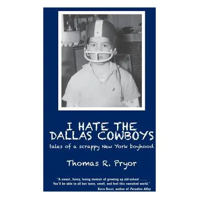 "I Hate the Dallas Cowboys: Tales of a Scrappy New York Boyhood" - "" ("Pryor Thomas R.")