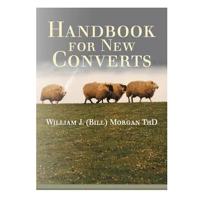 "Handbook for New Converts" - "" ("(Bill) Morgan Thd William J.")