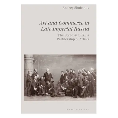 "Art and Commerce in Late Imperial Russia: The Peredvizhniki, a Partnership of Artists" - "" ("S