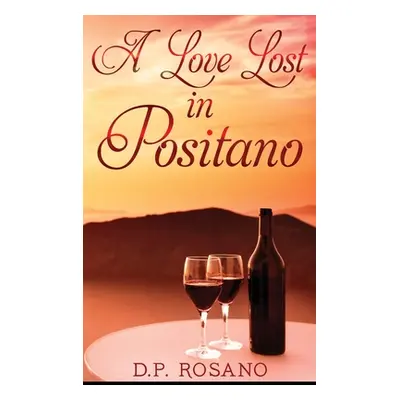 "A Love Lost in Positano: Large Print Hardcover Edition" - "" ("Rosano D. P.")