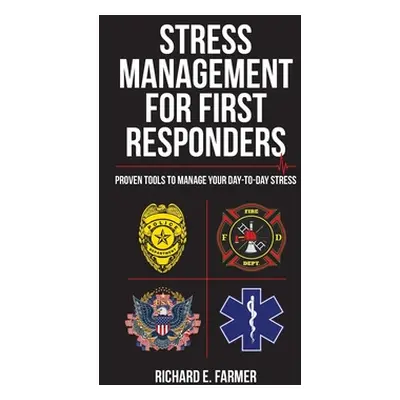 "Stress Management for First Responders: Proven Tools to Manage Your Day-to-Day Stress" - "" ("F