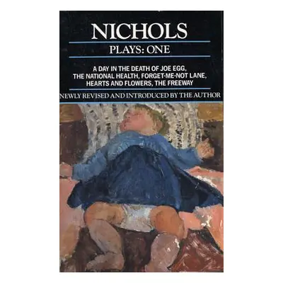 "Nichols Plays: 1: Day in the Death of Joe Egg;the National Health; Hearts and Flowers; The Free