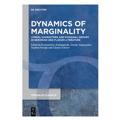 "Dynamics of Marginality: Liminal Characters and Marginal Groups in Neronian and Flavian Literat