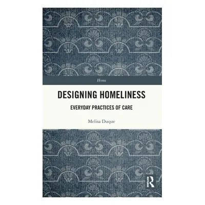 "Designing Homeliness: Everyday Practices of Care" - "" ("Duque Melisa")