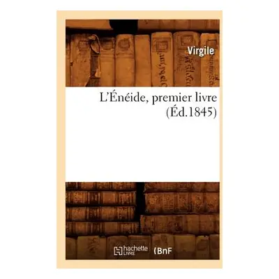 "L'nide, Premier Livre (d.1845)" - "" ("Virgile")