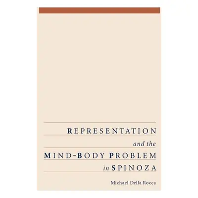 "Representation and the Mind-Body Problem in Spinoza" - "" ("Della Rocca Michael")