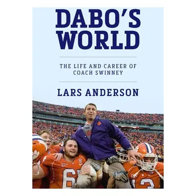 "Dabo's World: The Life and Career of Coach Swinney and the Rise of Clemson Football" - "" ("And