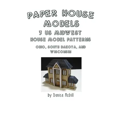 "Paper House Models, 3 US Midwest House Model Patterns; Ohio, South Dakota, Wisconsin" - "" ("Mc