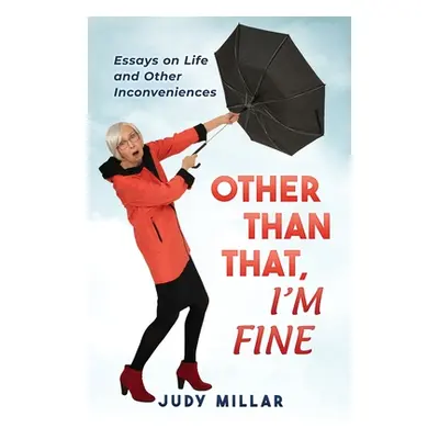 "Other Than That, I'm Fine: Essays on Life and Other Inconveniences" - "" ("Millar Judy")