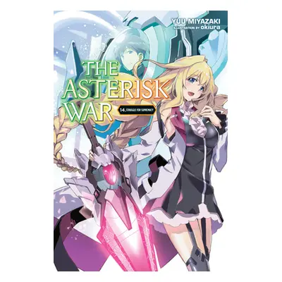 "The Asterisk War, Vol. 14 (Light Novel): Struggle for Supremacy" - "" ("Miyazaki Yuu")