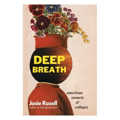 "Deep Breath: Deep Breath: American Sonnets & Collages" - "" ("Rozell Josie")