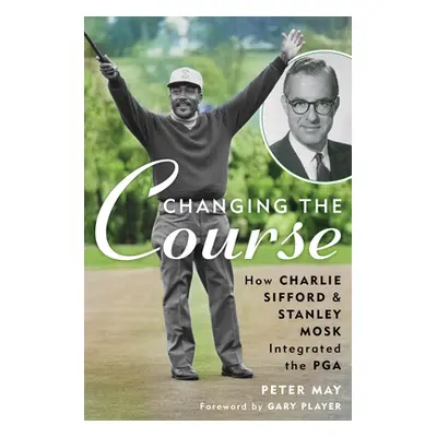 "Changing the Course: How Charlie Sifford and Stanley Mosk Integrated the PGA" - "" ("May Peter"