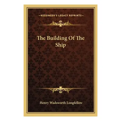 "The Building of the Ship" - "" ("Longfellow Henry Wadsworth")