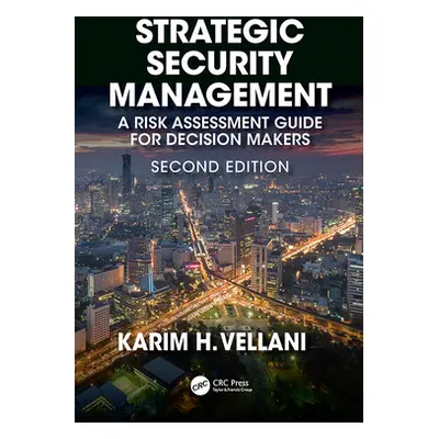 "Strategic Security Management: A Risk Assessment Guide for Decision Makers, Second Edition" - "