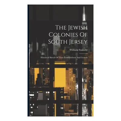 "The Jewish Colonies Of South Jersey: Historical Sketch Of Their Establishment And Growth" - "" 